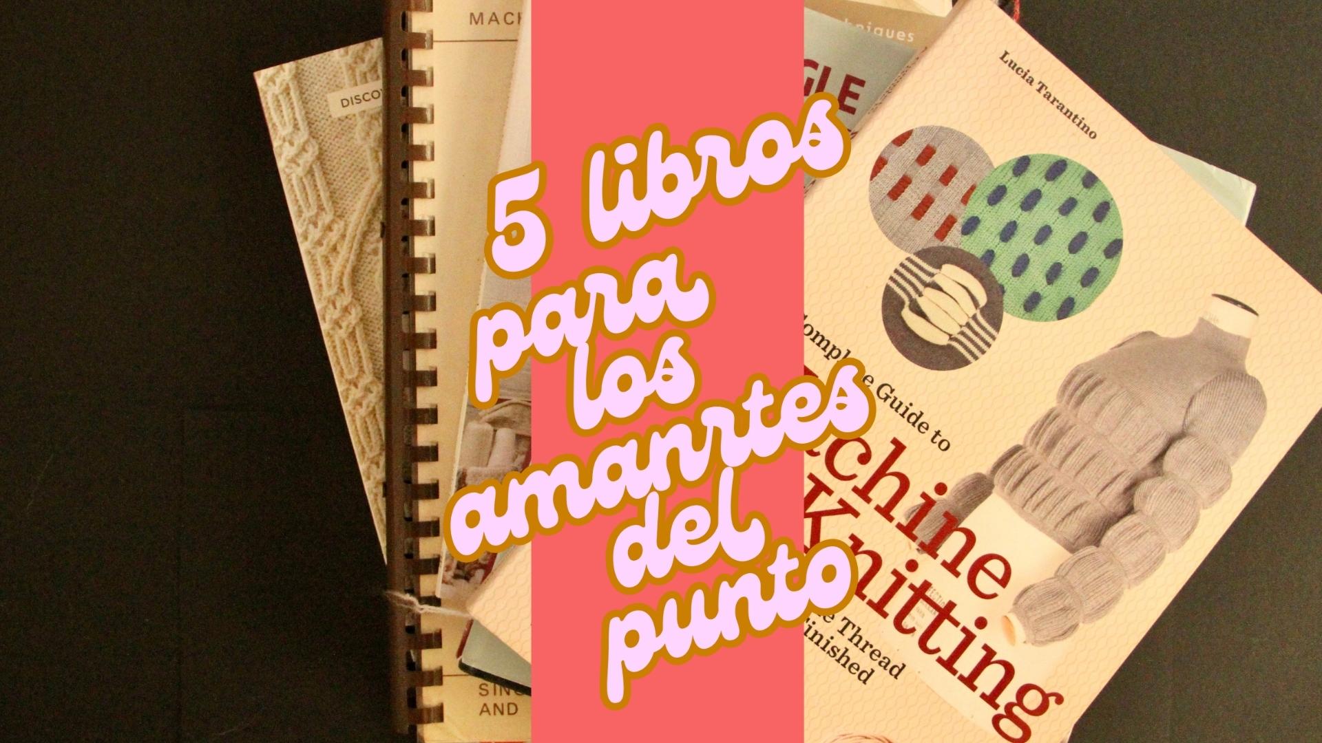 5 Libros para los amantes del Punto. 3 5 Libros para los amantes del Punto.