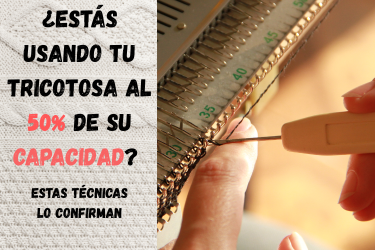 ¿Estás usando tu tricotosa al 50% de su capacidad? 1 ¿Estás usando tu tricotosa al 50% de su capacidad?